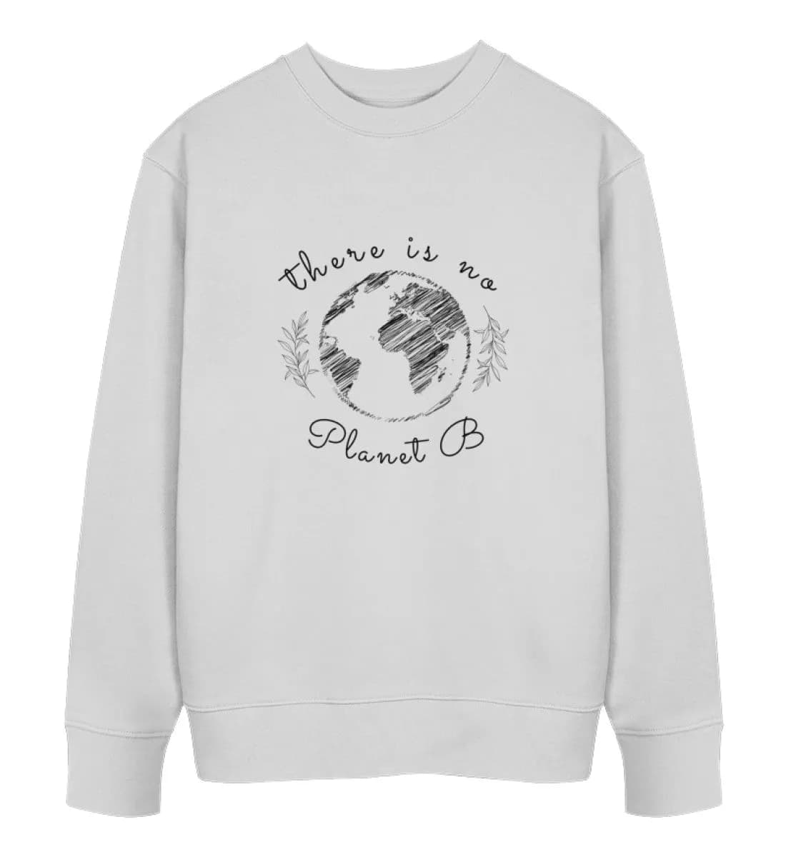 There is no Planet B  - Unisex Bio Sweatshirt