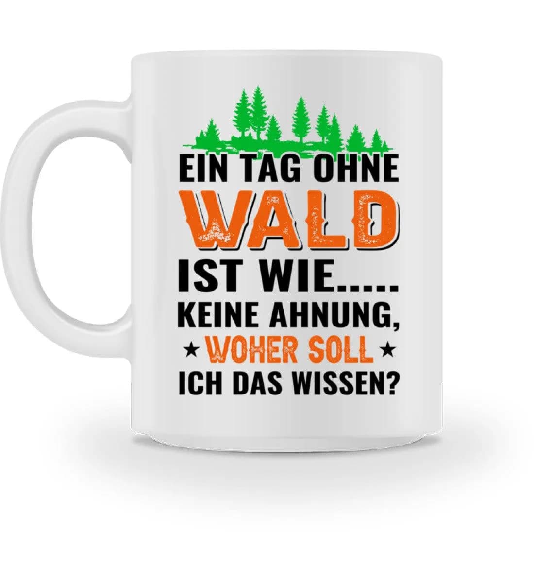 Ein Tag ohne Wald - Tasse