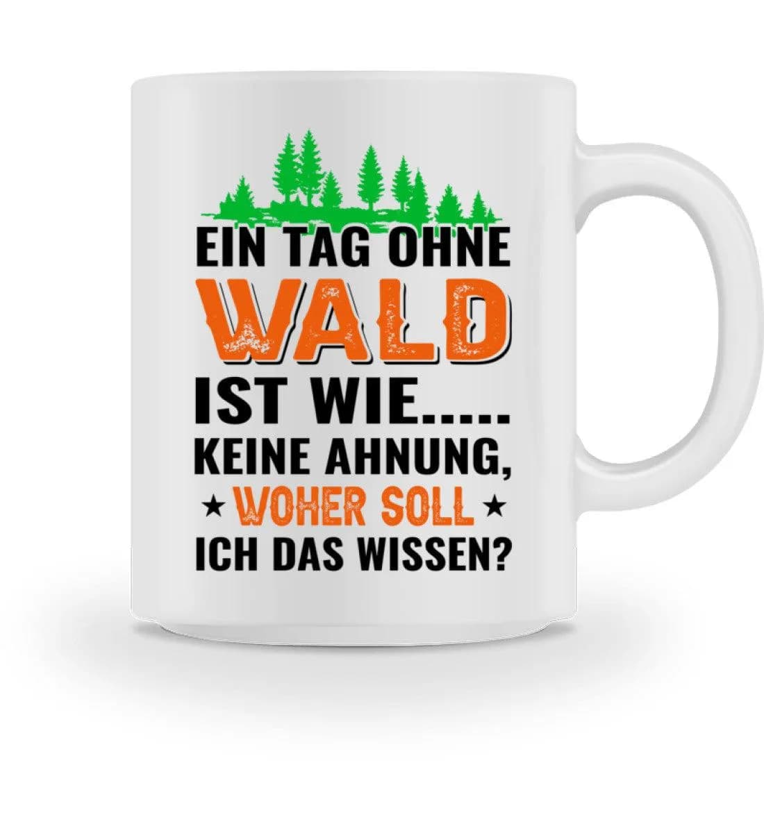 Ein Tag ohne Wald - Tasse