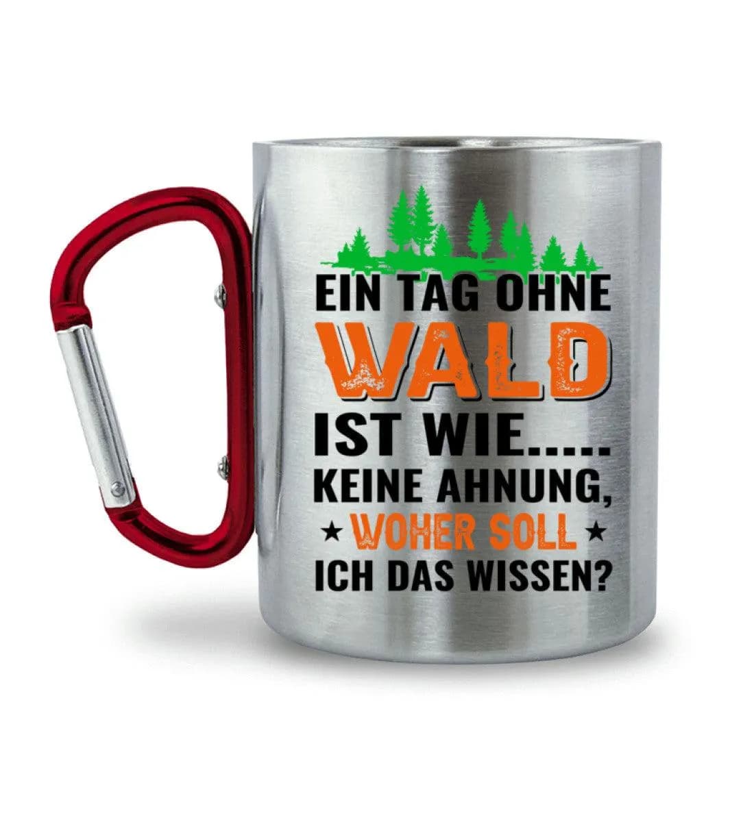 Ein Tag ohne Wald - Edelstahltasse mit Karabinergriff