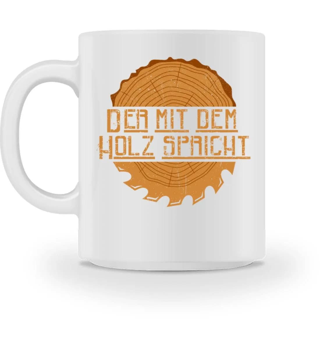 Der mit dem Holz spricht - Tasse