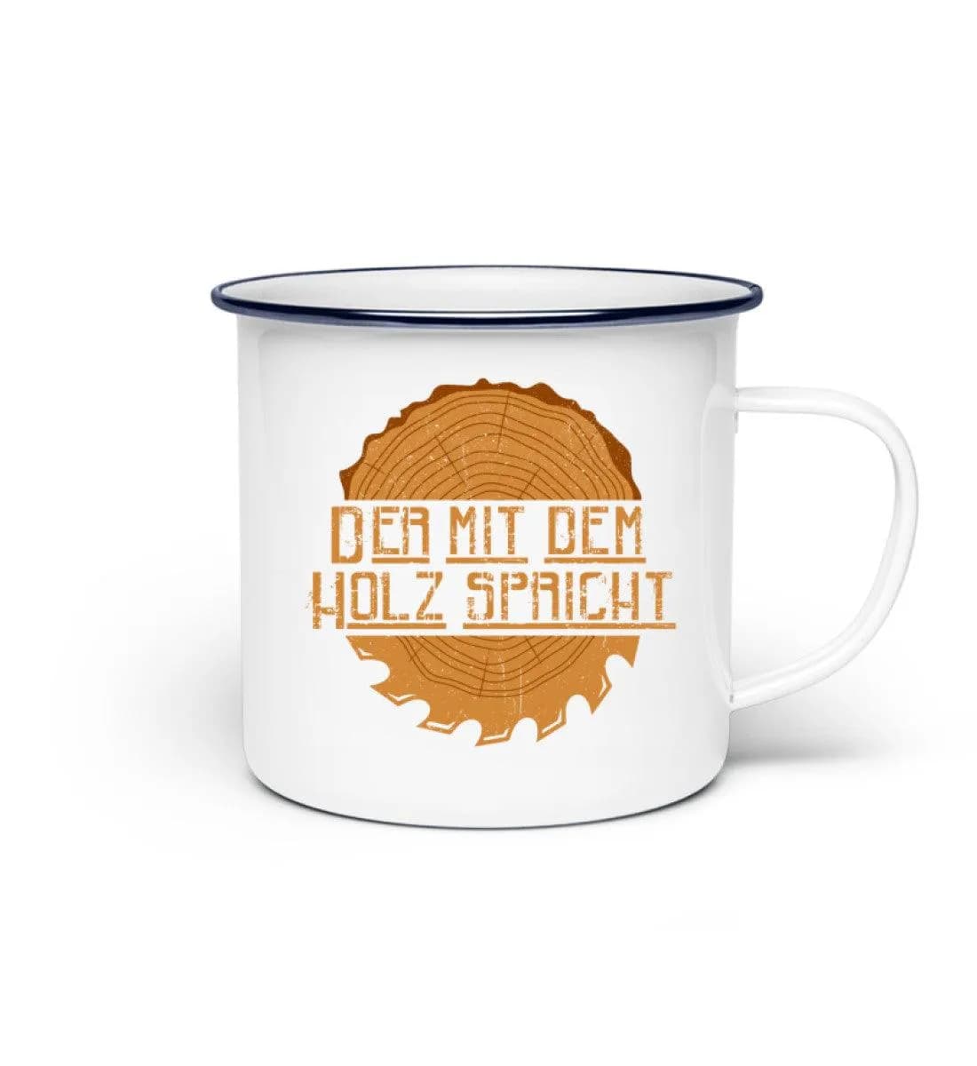 Der mit dem Holz spricht - Emaille Tasse