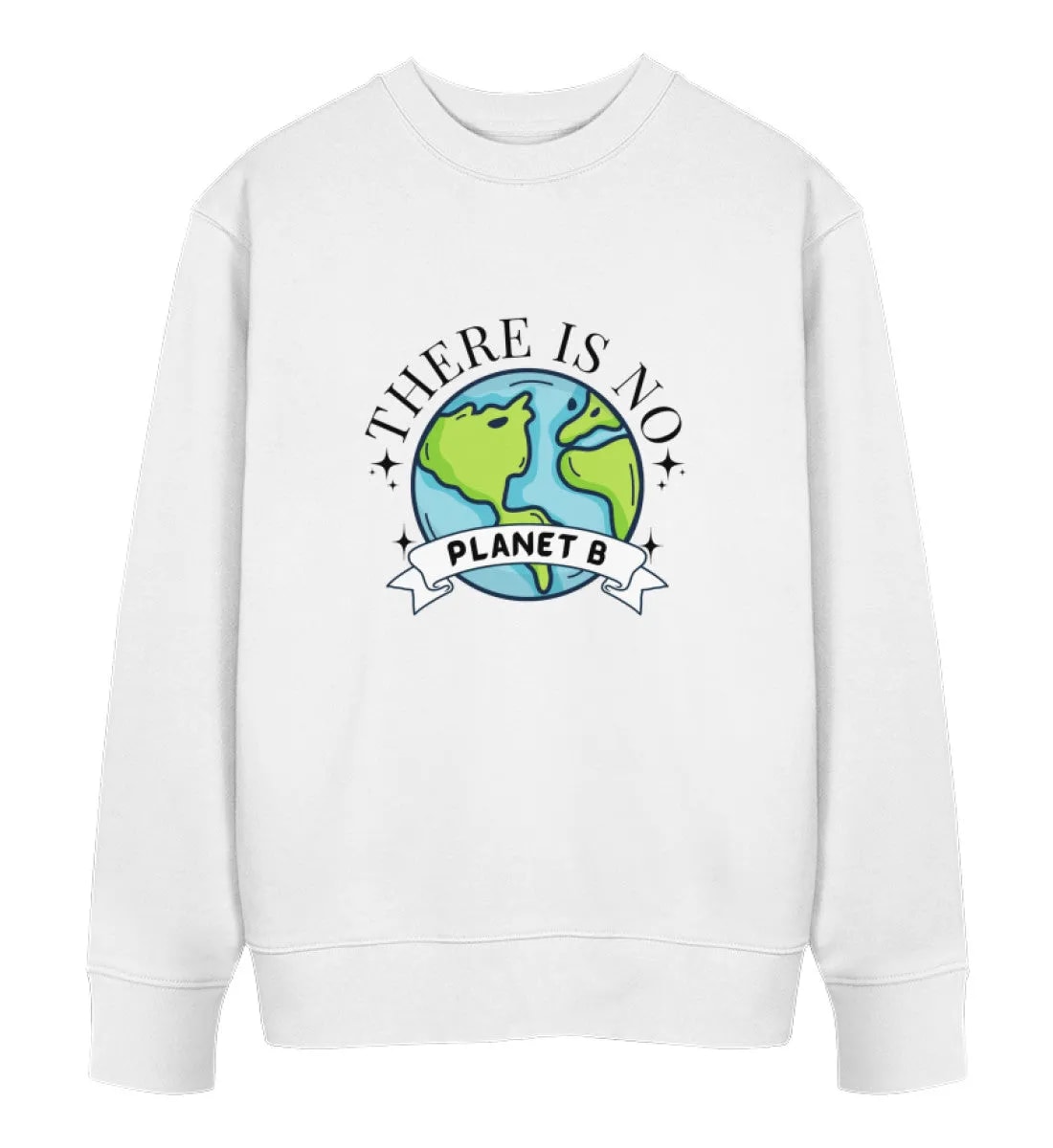 There is no Planet B  - Unisex Bio Sweatshirt