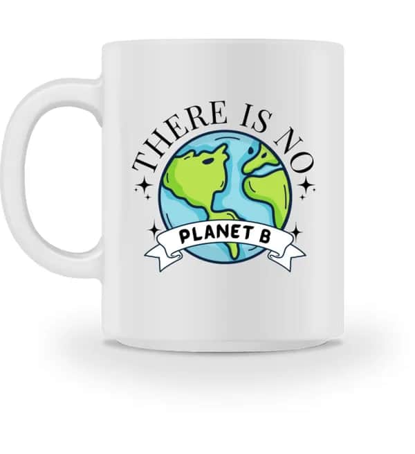 There is no Planet B - Tasse