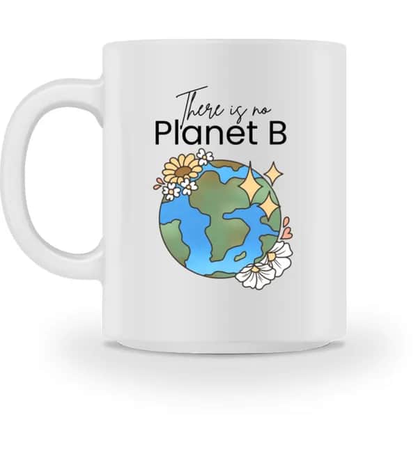 There is no Planet B - Tasse
